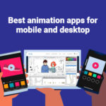 Best animation apps for mobile and desktop